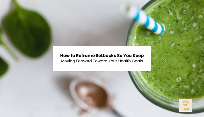 reframe setbacks.  https://www.info-on-high-blood-pressure.com/unlock-long-lasting-habits.html